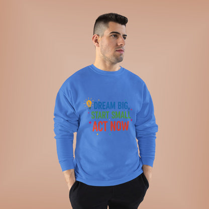 Dream Big, Start Small Sweatshirt - Unisex Eco-Friendly Crewneck, Inspirational Apparel for Motivation, Gift for Dreamers