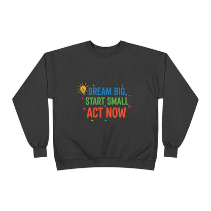 Dream Big, Start Small Sweatshirt - Unisex Eco-Friendly Crewneck, Inspirational Apparel for Motivation, Gift for Dreamers