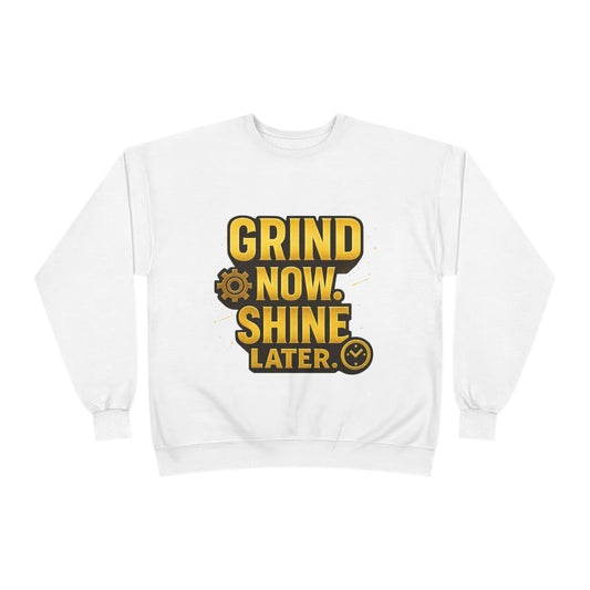 Grind Now Shine Later Eco-Friendly Crewneck Sweatshirt, Motivational Merch, Gift for Hustlers, Cozy Sweatshirt, Positive Vibes Apparel