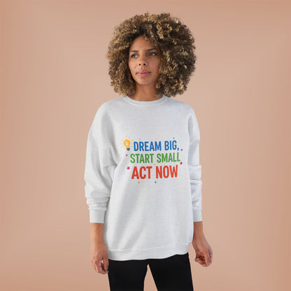 Dream Big, Start Small Sweatshirt - Unisex Eco-Friendly Crewneck, Inspirational Apparel for Motivation, Gift for Dreamers