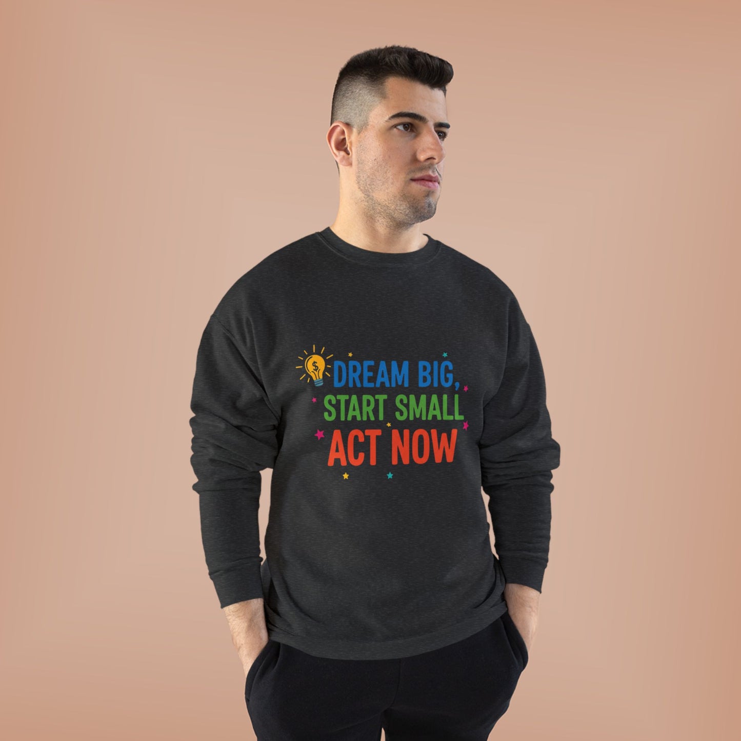 Dream Big, Start Small Sweatshirt - Unisex Eco-Friendly Crewneck, Inspirational Apparel for Motivation, Gift for Dreamers