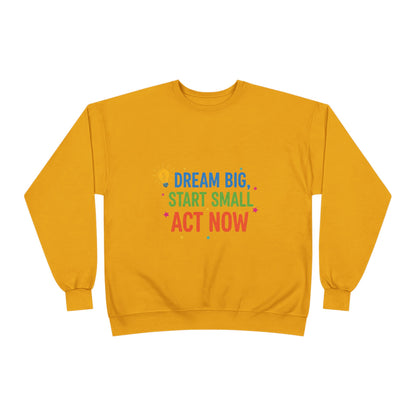 Dream Big, Start Small Sweatshirt - Unisex Eco-Friendly Crewneck, Inspirational Apparel for Motivation, Gift for Dreamers