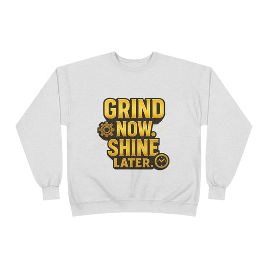 Grind Now Shine Later Eco-Friendly Crewneck Sweatshirt, Motivational Merch, Gift for Hustlers, Cozy Sweatshirt, Positive Vibes Apparel