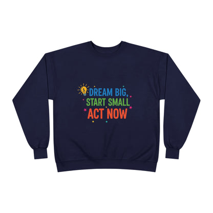 Dream Big, Start Small Sweatshirt - Unisex Eco-Friendly Crewneck, Inspirational Apparel for Motivation, Gift for Dreamers