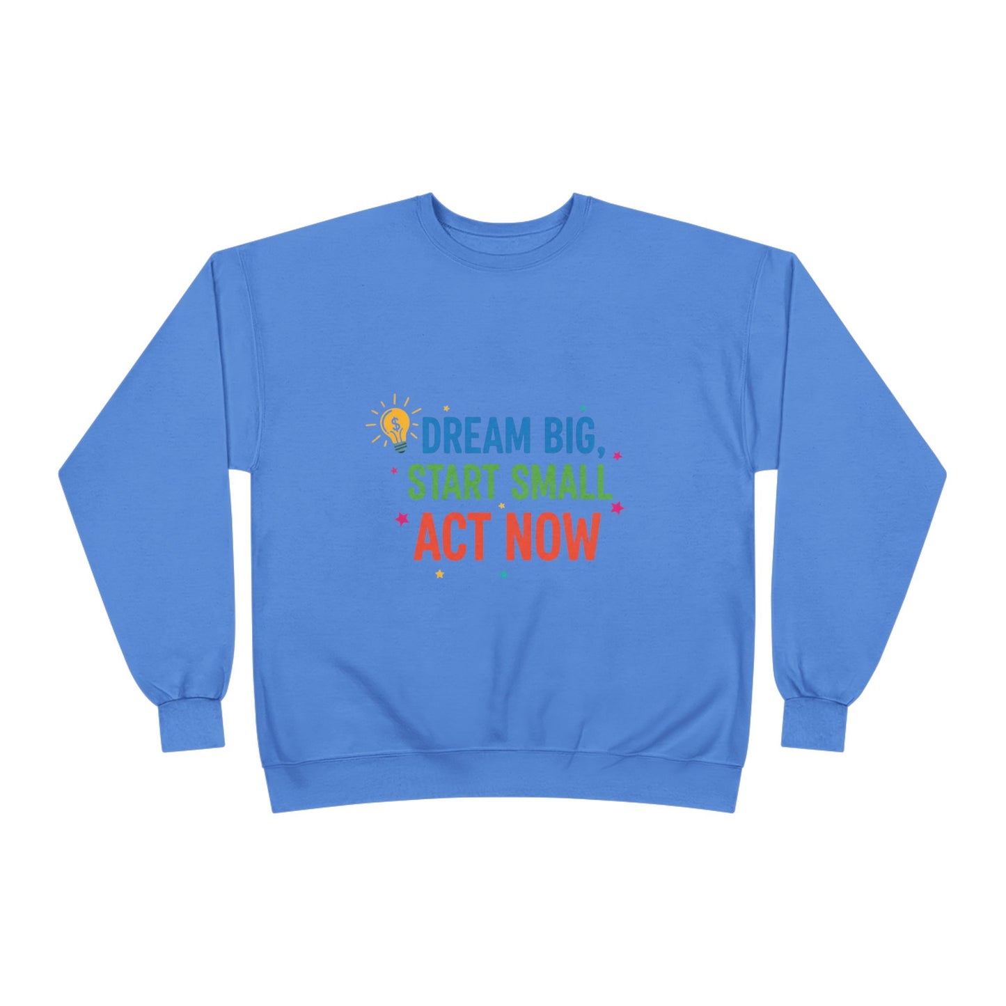 Dream Big, Start Small Sweatshirt - Unisex Eco-Friendly Crewneck, Inspirational Apparel for Motivation, Gift for Dreamers