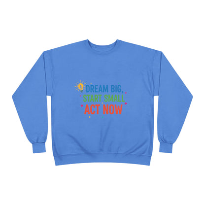 Dream Big, Start Small Sweatshirt - Unisex Eco-Friendly Crewneck, Inspirational Apparel for Motivation, Gift for Dreamers