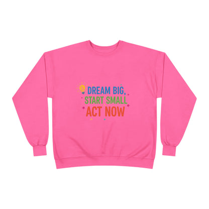 Dream Big, Start Small Sweatshirt - Unisex Eco-Friendly Crewneck, Inspirational Apparel for Motivation, Gift for Dreamers