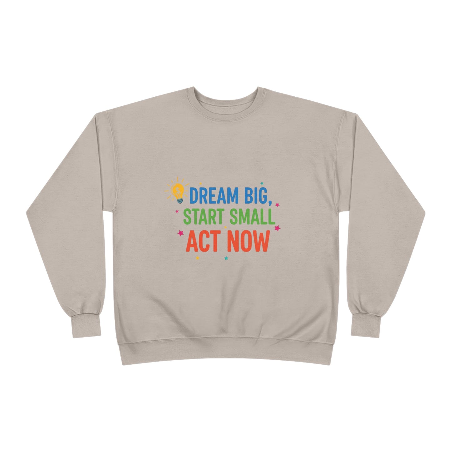 Dream Big, Start Small Sweatshirt - Unisex Eco-Friendly Crewneck, Inspirational Apparel for Motivation, Gift for Dreamers