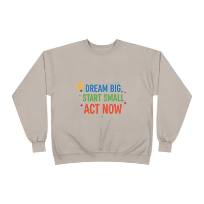 Dream Big, Start Small Sweatshirt - Unisex Eco-Friendly Crewneck, Inspirational Apparel for Motivation, Gift for Dreamers
