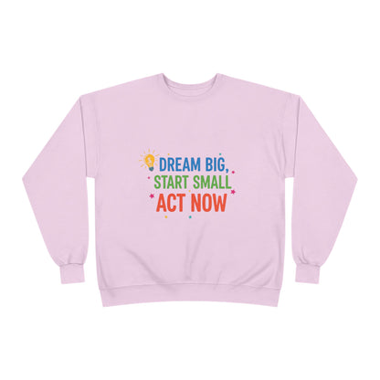 Dream Big, Start Small Sweatshirt - Unisex Eco-Friendly Crewneck, Inspirational Apparel for Motivation, Gift for Dreamers
