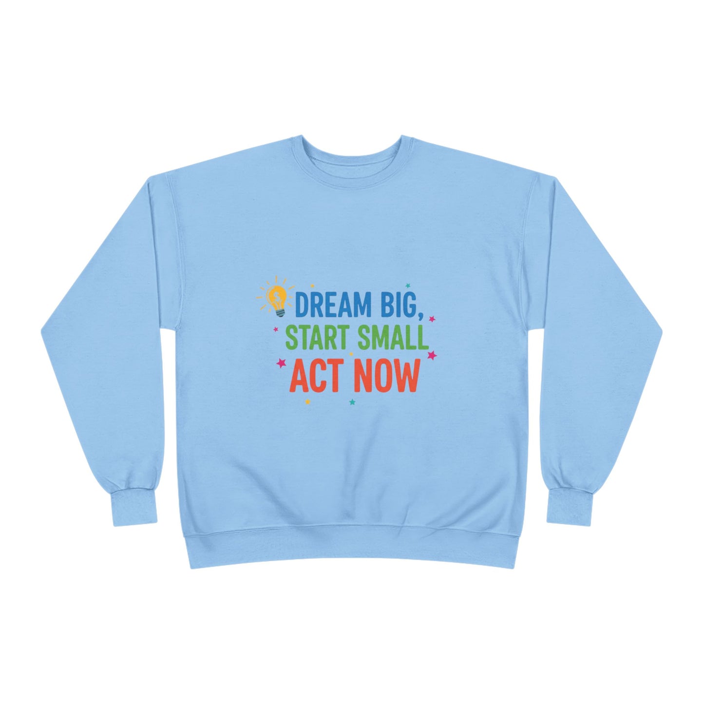 Dream Big, Start Small Sweatshirt - Unisex Eco-Friendly Crewneck, Inspirational Apparel for Motivation, Gift for Dreamers