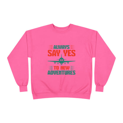 Adventure Enthusiast EcoSmart Crewneck Sweatshirt, Travel Apparel, Gift for Travelers, Casual Fashion, Travel Say Yes Sweatshirt