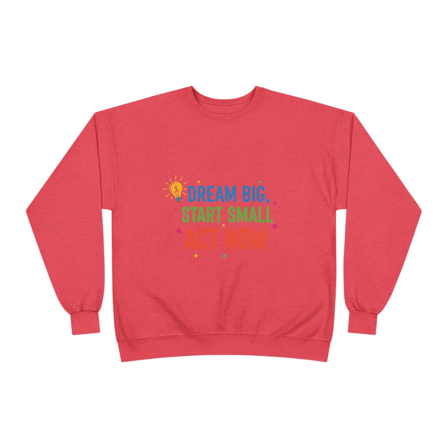Dream Big, Start Small Sweatshirt - Unisex Eco-Friendly Crewneck, Inspirational Apparel for Motivation, Gift for Dreamers