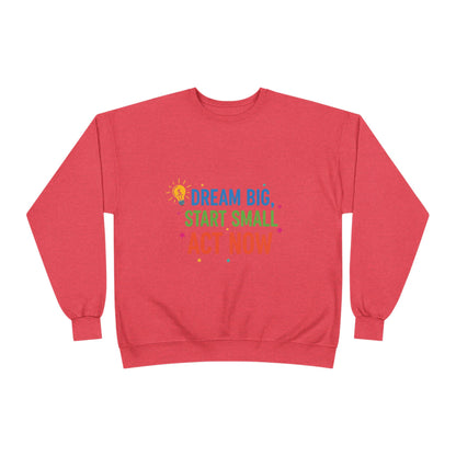 Dream Big, Start Small Sweatshirt - Unisex Eco-Friendly Crewneck, Inspirational Apparel for Motivation, Gift for Dreamers