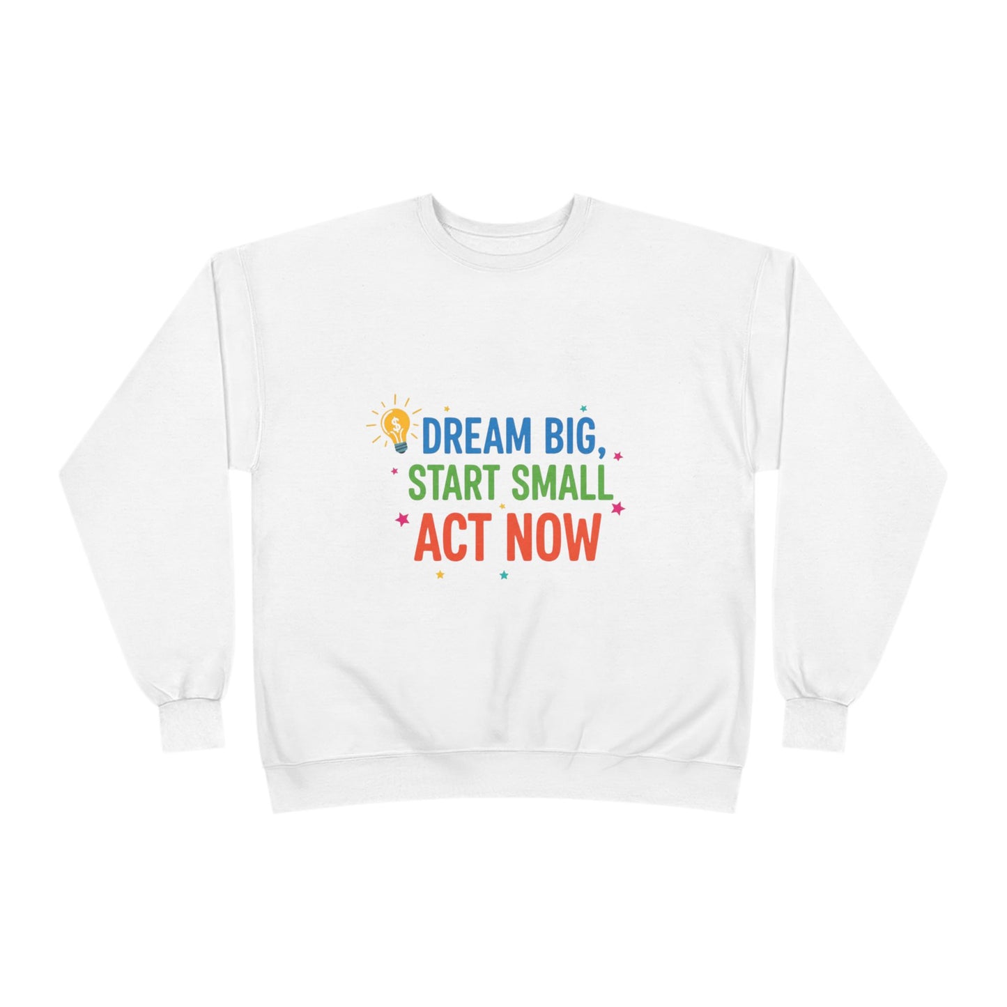 Dream Big, Start Small Sweatshirt - Unisex Eco-Friendly Crewneck, Inspirational Apparel for Motivation, Gift for Dreamers