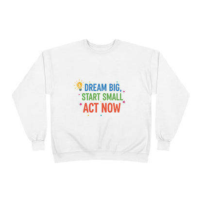 Dream Big, Start Small Sweatshirt - Unisex Eco-Friendly Crewneck, Inspirational Apparel for Motivation, Gift for Dreamers