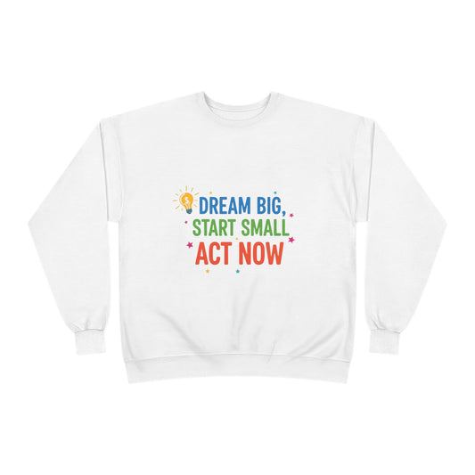 Dream Big, Start Small Sweatshirt - Unisex Eco-Friendly Crewneck, Inspirational Apparel for Motivation, Gift for Dreamers