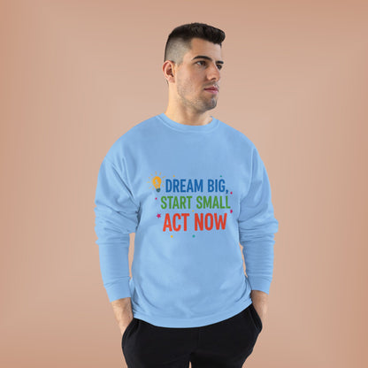 Dream Big, Start Small Sweatshirt - Unisex Eco-Friendly Crewneck, Inspirational Apparel for Motivation, Gift for Dreamers