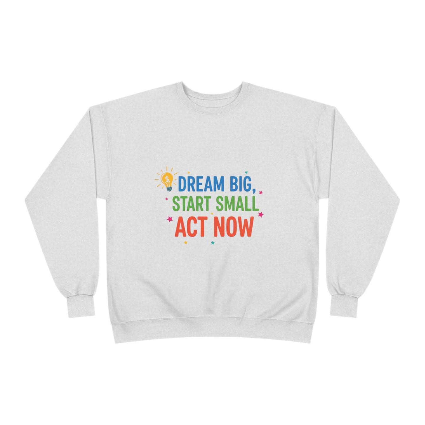 Dream Big, Start Small Sweatshirt - Unisex Eco-Friendly Crewneck, Inspirational Apparel for Motivation, Gift for Dreamers