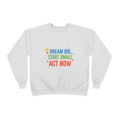 Dream Big, Start Small Sweatshirt - Unisex Eco-Friendly Crewneck, Inspirational Apparel for Motivation, Gift for Dreamers