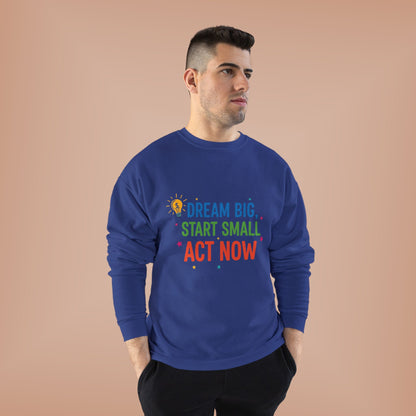 Dream Big, Start Small Sweatshirt - Unisex Eco-Friendly Crewneck, Inspirational Apparel for Motivation, Gift for Dreamers
