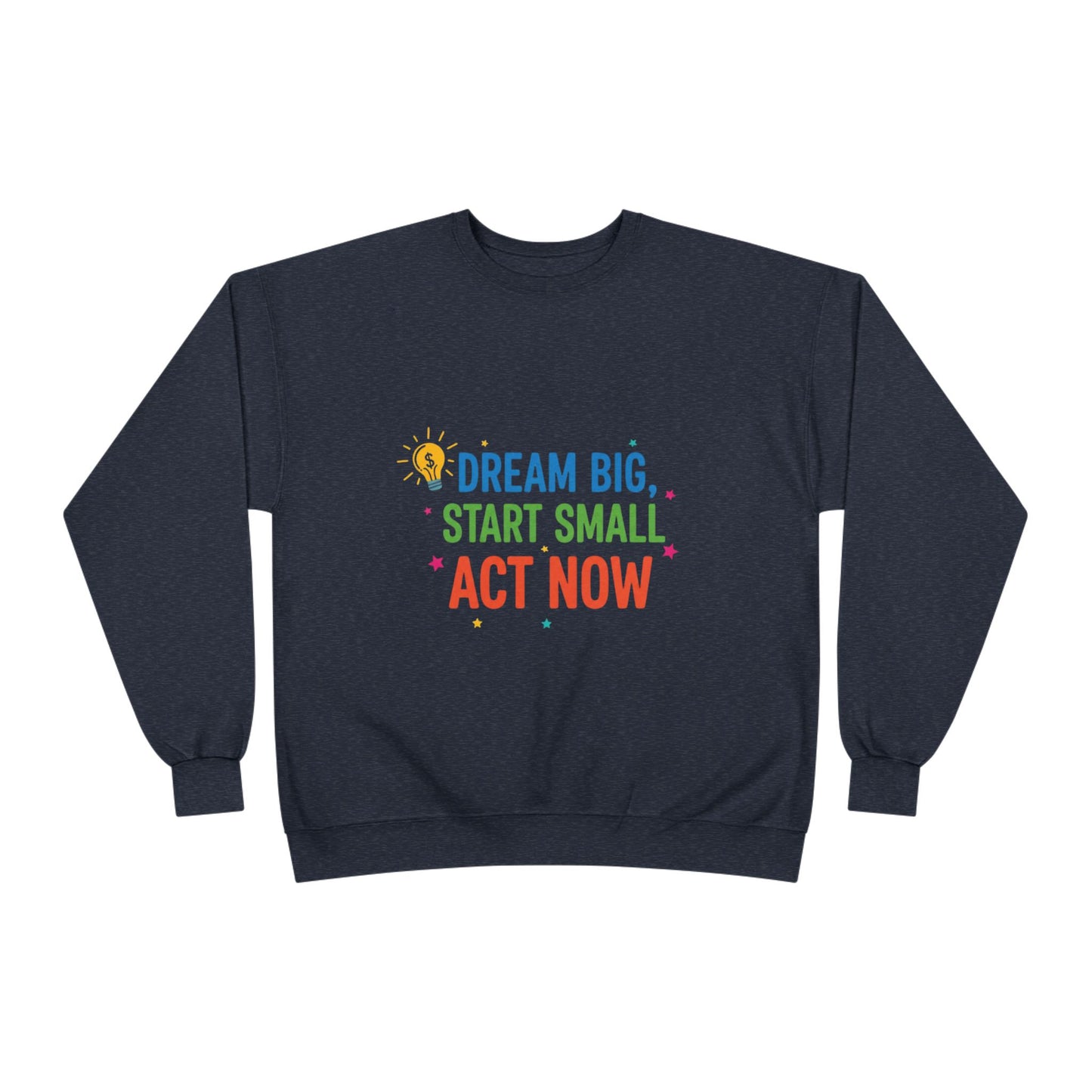 Dream Big, Start Small Sweatshirt - Unisex Eco-Friendly Crewneck, Inspirational Apparel for Motivation, Gift for Dreamers